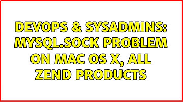 DevOps & SysAdmins: mysql.sock problem on Mac OS X, all Zend products (4 Solutions!!)