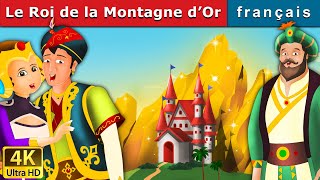 Le Roi de la Montagne d’Or | King of Golden Mountain in French| Contes De Fées Français