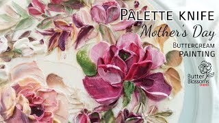 Mother's Day, Flowers Buttercream Painting @ButterBlossoms