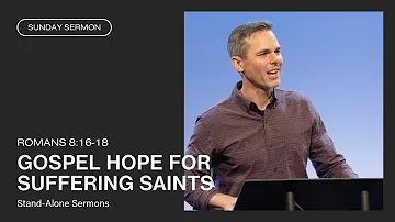 Granger Smith: Gospel Hope for Suffering Saints (Romans 8:16-18)