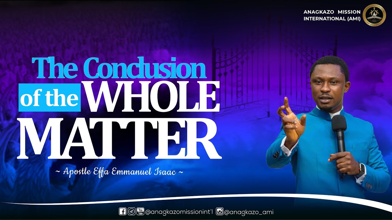 The Conclusion of the Whole Matter || Apostle Effa Emmanuel Isaac || 09 ...
