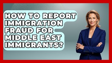 How To Report Immigration Fraud For Middle East Immigrants? - Middle East Migraters