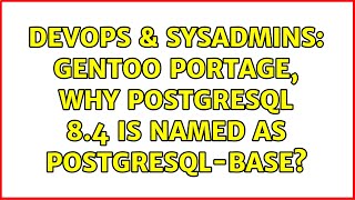 DevOps & SysAdmins: Gentoo Portage, why PostgreSQL 8.4 is named as postgresql-base? (3 Solutions!!)