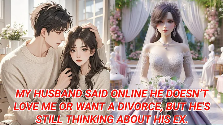 My Husband Said Online He Doesn’t Love Me or Want a Divorce, But He’s Still Obsessed with His Ex