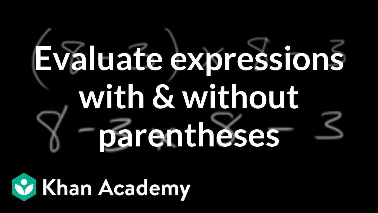 Evaluating expressions with & without parentheses (video)  Khan