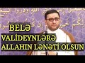 "Allahın lənəti olsun o valideynlərə ki..." - Hacı Şahin - Həyatın problemləri və cənnət həyatı
