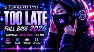 🎧 Alan Walker Style Full Bass 2026 | Too Late | Emotional Night Drive EDM Mix