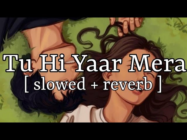 Tu Hi Yaar Mera [ slowed + reverb ] || Arijit Singh || Lofi Audio class=