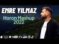 Horon 2022  emre ylmaz official horon mashup