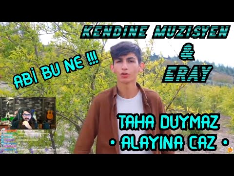 KENDİNE MÜZİSYEN & ERAY - TAHA DUYMAZ ALAYINA CAZ ( OFFİCİAL VİDEO ) İZLİYOR