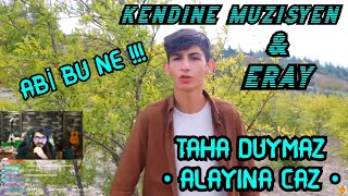 KENDİNE MÜZİSYEN & ERAY - TAHA DUYMAZ ALAYINA CAZ ( OFFİCİAL VİDEO ) İZLİYOR Resimi