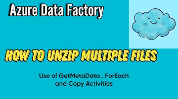 How to Unzip Multiple Files Azure Data Factory | Use of GetMetaData , ForEach and Copy Activities