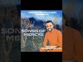 SONGS OF MERCY BY KANAYO KELVIN SONGS OF MERCY BY KANAYO KELVIN