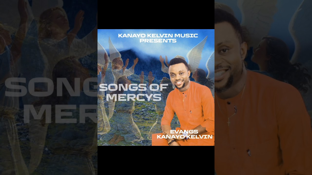 SONGS OF MERCY BY KANAYO KELVIN