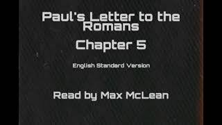 Paul's Letter to the Romans Chapter 5 (ESV) - Read by Max McLean