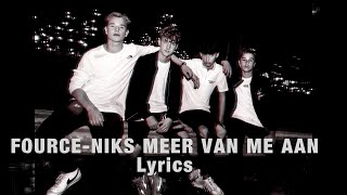 Video thumbnail of "Fource-Niks Meer Van Me Aan (lyrics)"