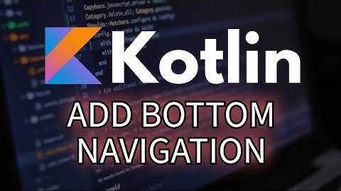 How to Add Bottom Navigation in Kotlin 2025?