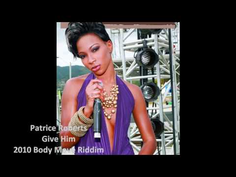 New Patrice Roberts- GIVE HIM (BAM BAM) [2010 Body Move Riddim][Produced By Mr. Roots Out Of GND]