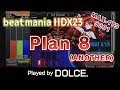 Plan 8 (A) MAX-179 [3201] / played by DOLCE. / beatmania IIDX23 copula [手元付き]