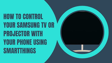 How to Control your Samsung TV or Projector with your smartphone using SmartThings