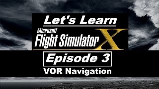 Let's Learn FSX: Episode 3 - VOR Navigation