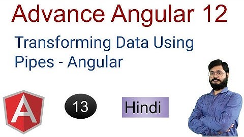 Advance Angular 12 Tutorials | Angular pip | Transforming Data Using Pipes - Angular