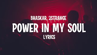 Bhaskar feat. 2STRANGE - Power In My Soul (Lyrics)