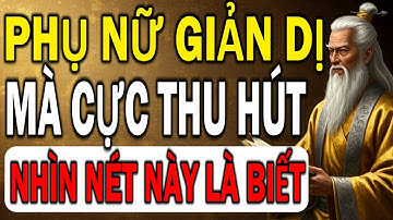 Cổ Nhân Dạy: 4 Nét Tướng Phụ Nữ Giản Dị Mà Lại Thu Hút Lạ Thường | Tinh Hoa Cổ Nhân