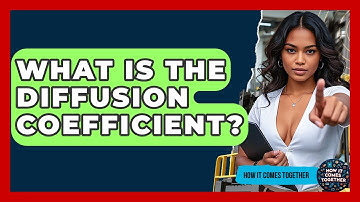 What Is The Diffusion Coefficient? - How It Comes Together