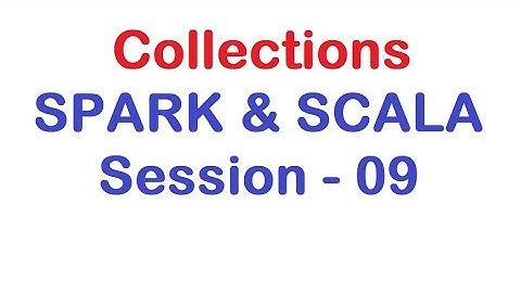 Collections - Apache Spark and Scala Tutorial - Session 09