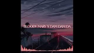 BLOODY MARY X DAM DAM DA...