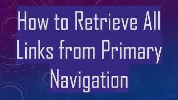 How to Retrieve All Links from Primary Navigation
