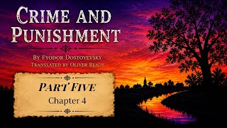 Full Crime and Punishment: Part Five Chapter Four, by Fyodor Dostoyevsky (Oliver Ready) Guide