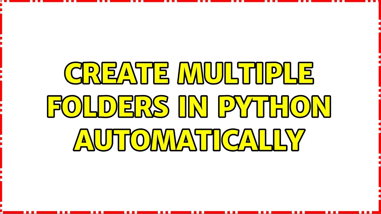 create multiple folders in python automatically (2 Solutions!!) - YouTube