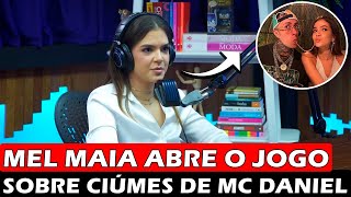 Mel Maia Abre O Jogo Sobre Ciúmes De Mc Daniel Em Podcast Me Pa Muita Segurança