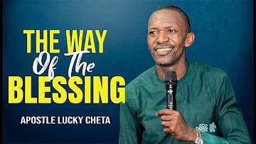 THE WAY OF THE BLESSING  Apostle Lucky Cheta
