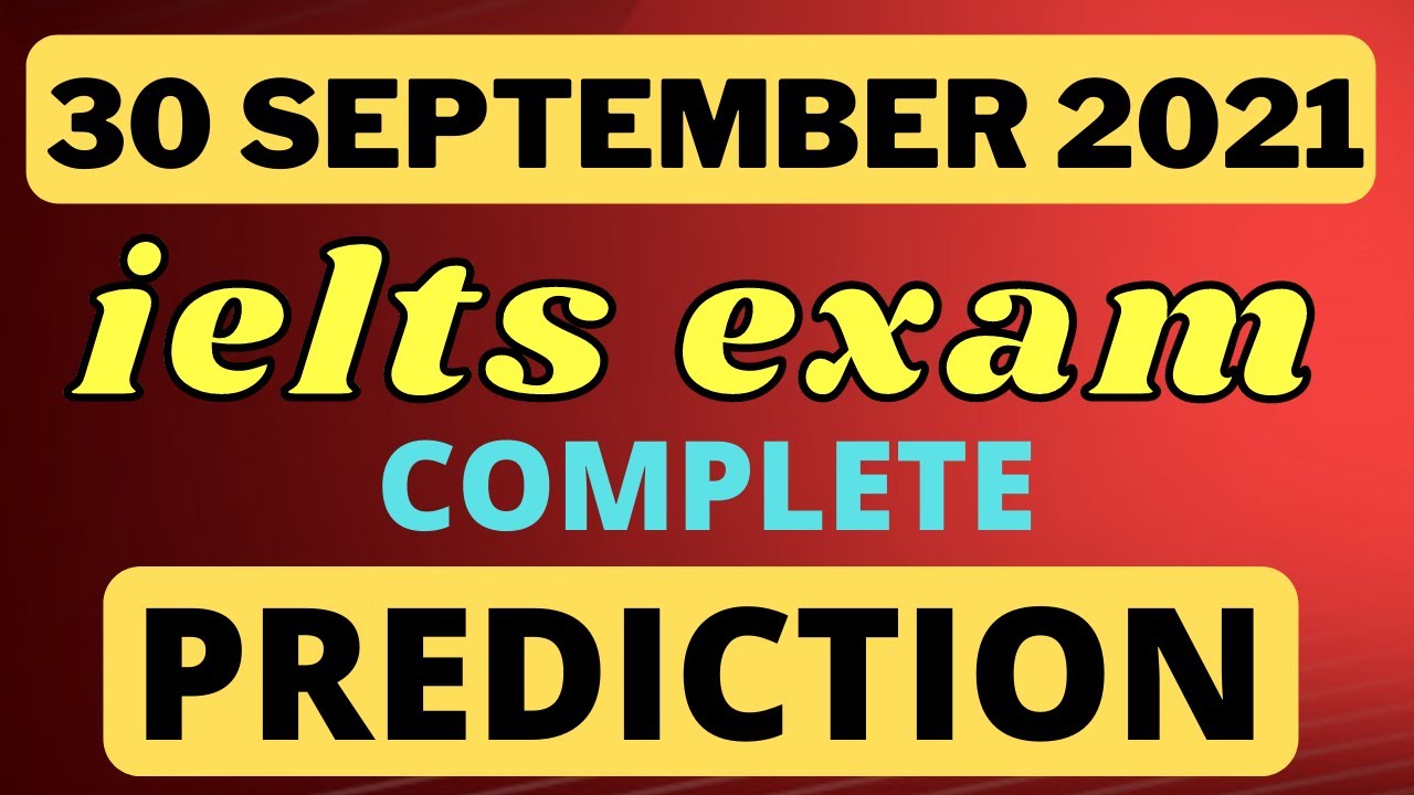 30TH SEP 2021 IELTS EXAM COMPLETE PREDICTION || MORNING & EVENING SLOTS