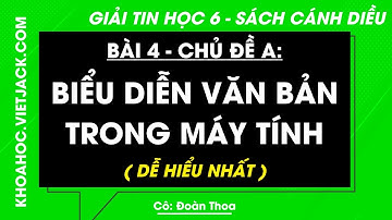 Tin học Lớp 6 Bài 4: Biểu diễn văn bản trong máy tính - trang 14, 16, 17 | Chủ đề A | Cánh diều