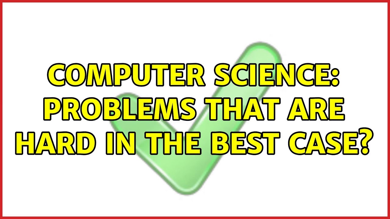 Computer Science: Problems that are hard in the best case? - YouTube