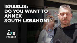 Israelis: Do you want to annex South Lebanon?