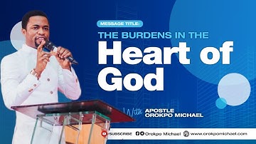 The Burden in the Heart of God || Apostle Orokpo Michael