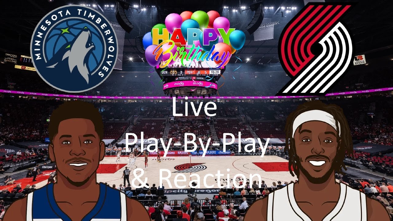 Timberwolves vs. Trailblazers (Birthday Edition) Live Play-By-Play & Reaction