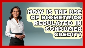 How Is The Use Of Biometrics Regulated In Consumer Credit? - Making Politics Simple