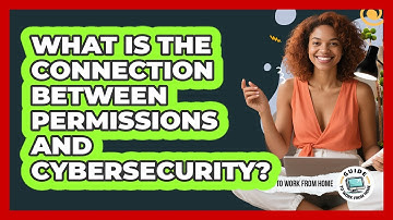 What Is The Connection Between Permissions And Cybersecurity?