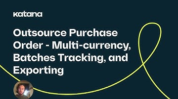 Outsourced Purchase Orders: Multi currency, Batches Tracking, and Exporting (Episode 79) | Katana