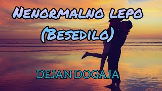 Dejan Dogaja - Nenormalno Lepo (Besedilo/Karaoke) (Lyrics by DJ Tuta SoS)