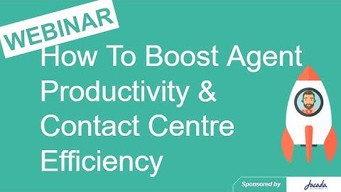 How To Boost Agent Productivity And Contact Centre Efficiency