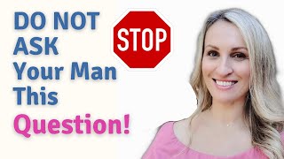 Do Not Ask Your Husband Or Boyfriend This Question