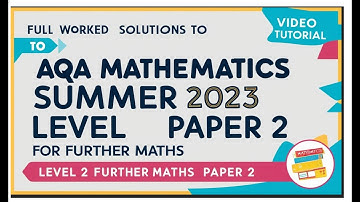 Full Worked Solutions to AQA Mathematics Summer 2023 Level 2 Further Maths Paper 2