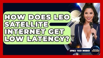 How Does LEO Satellite Internet Get Low Latency? - Space Tech Insider
